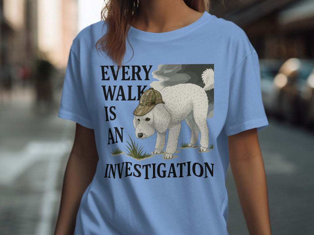 Every Walk Is An Investigation shirt