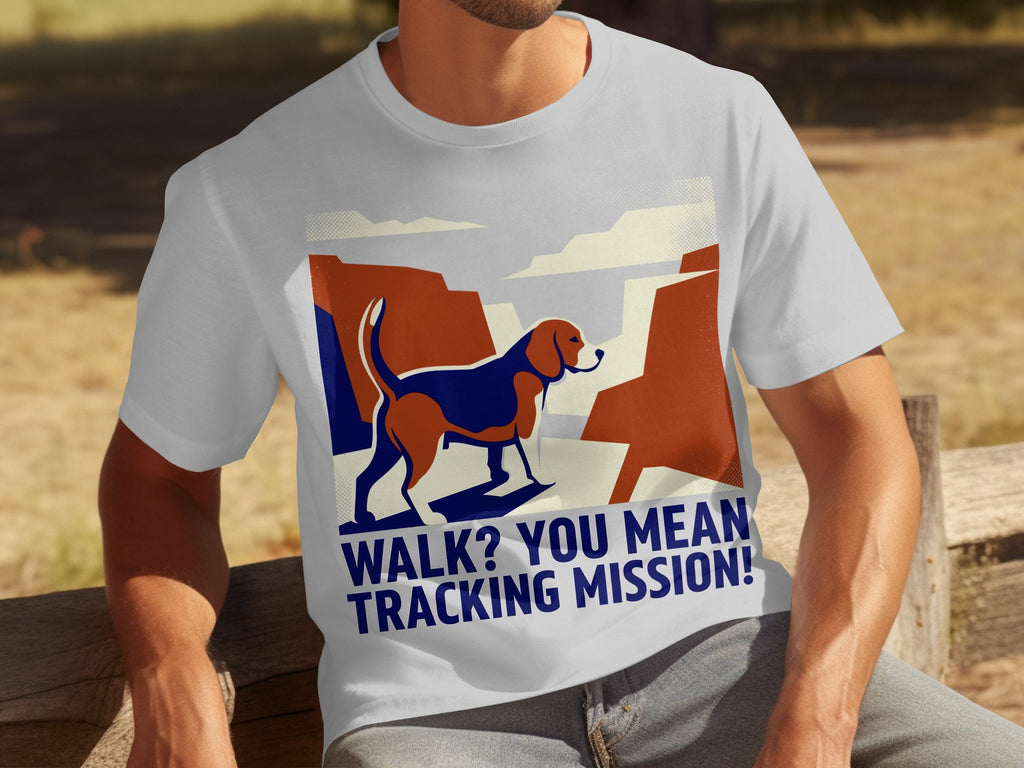 Beagle on t-shirt with "WALK? YOU MEAN TRACKING MISSION!" text.