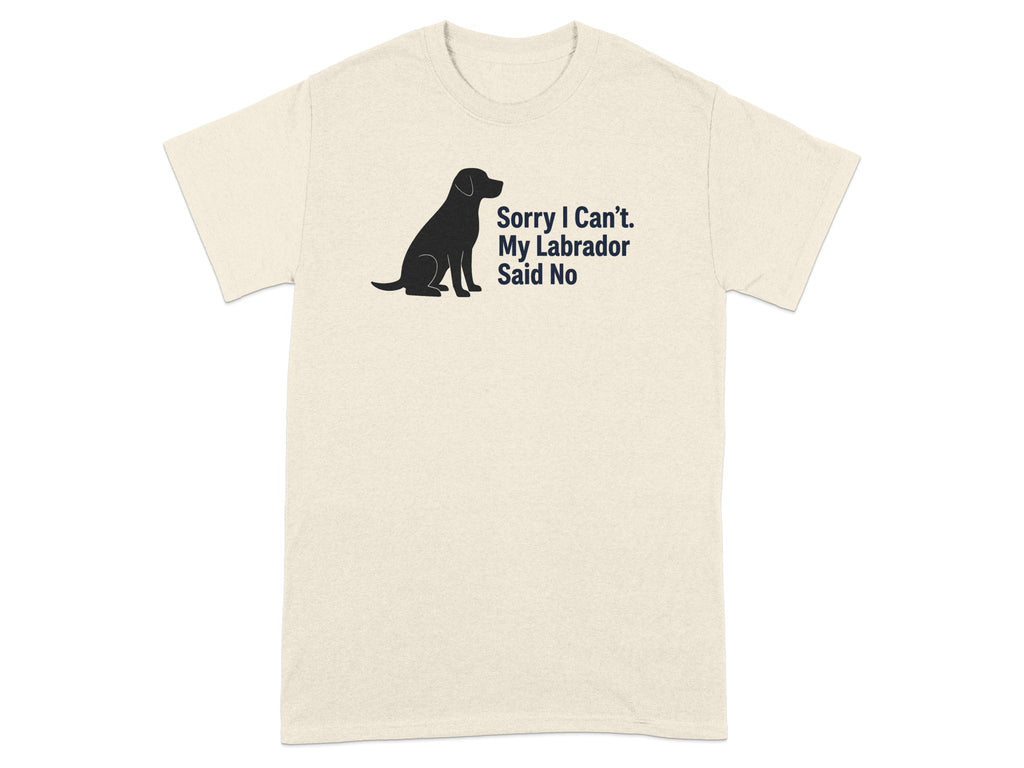 Beige t-shirt with silhouette of sitting Labrador and text "Sorry I Can't. My Labrador Said No".