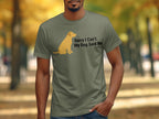 Sorry I Can't My Dog Said No T-Shirt