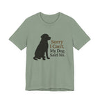 Black Lab Sorry My Dog Said No Tee