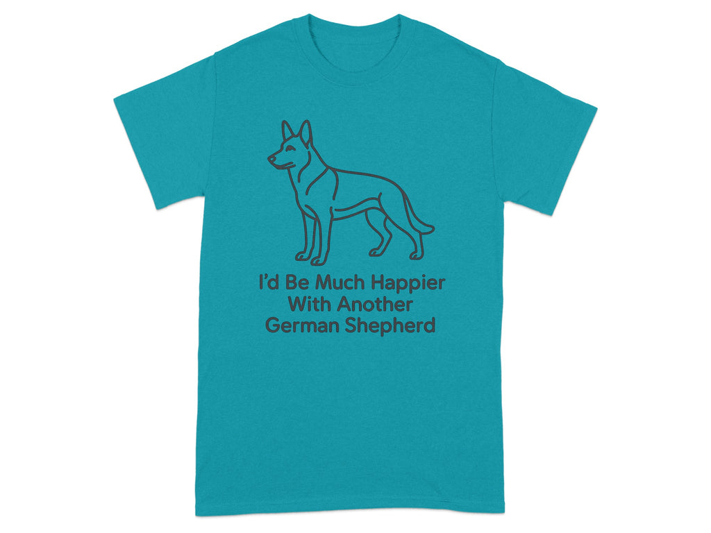 Teal t-shirt with German Shepherd outline and text I'd Be Much Happier With Another German Shepherd.