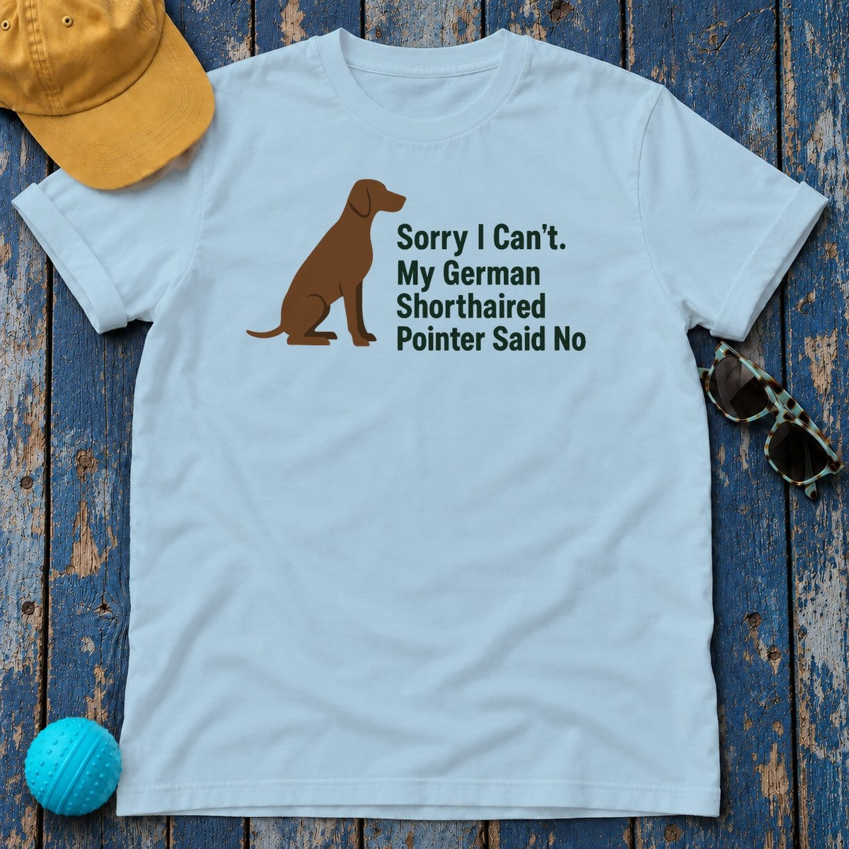 Pointer Priorities: My GSP Said No Humor T-Shirt in Light Blue
