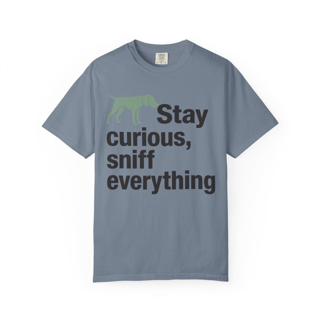 Stay curious sniff everything motivational shirt