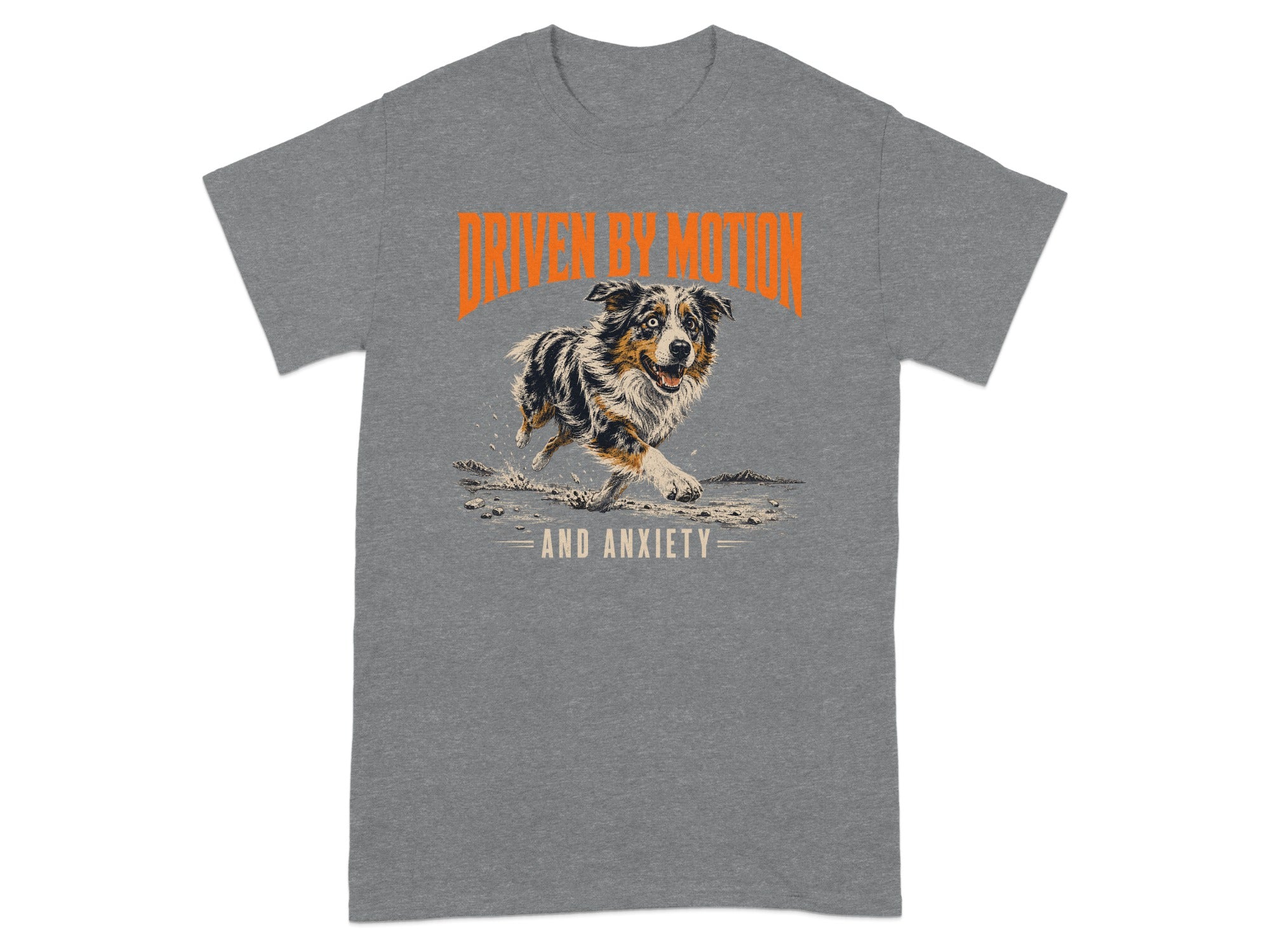 Australian Shepherd running with text "DRIVEN BY MOTION AND ANXIETY".