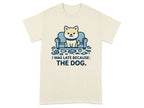 I Was Late Because The Dog Cute Puppy Design T-Shirt T-shirt