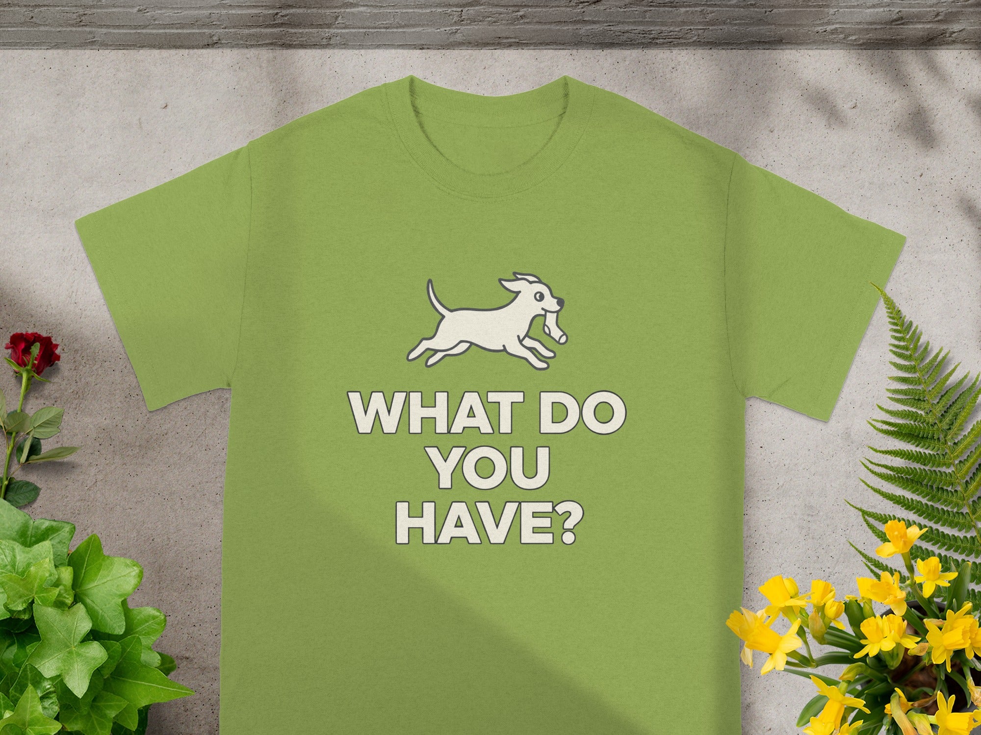 Green T-shirt with Dog and What Do You Have Design