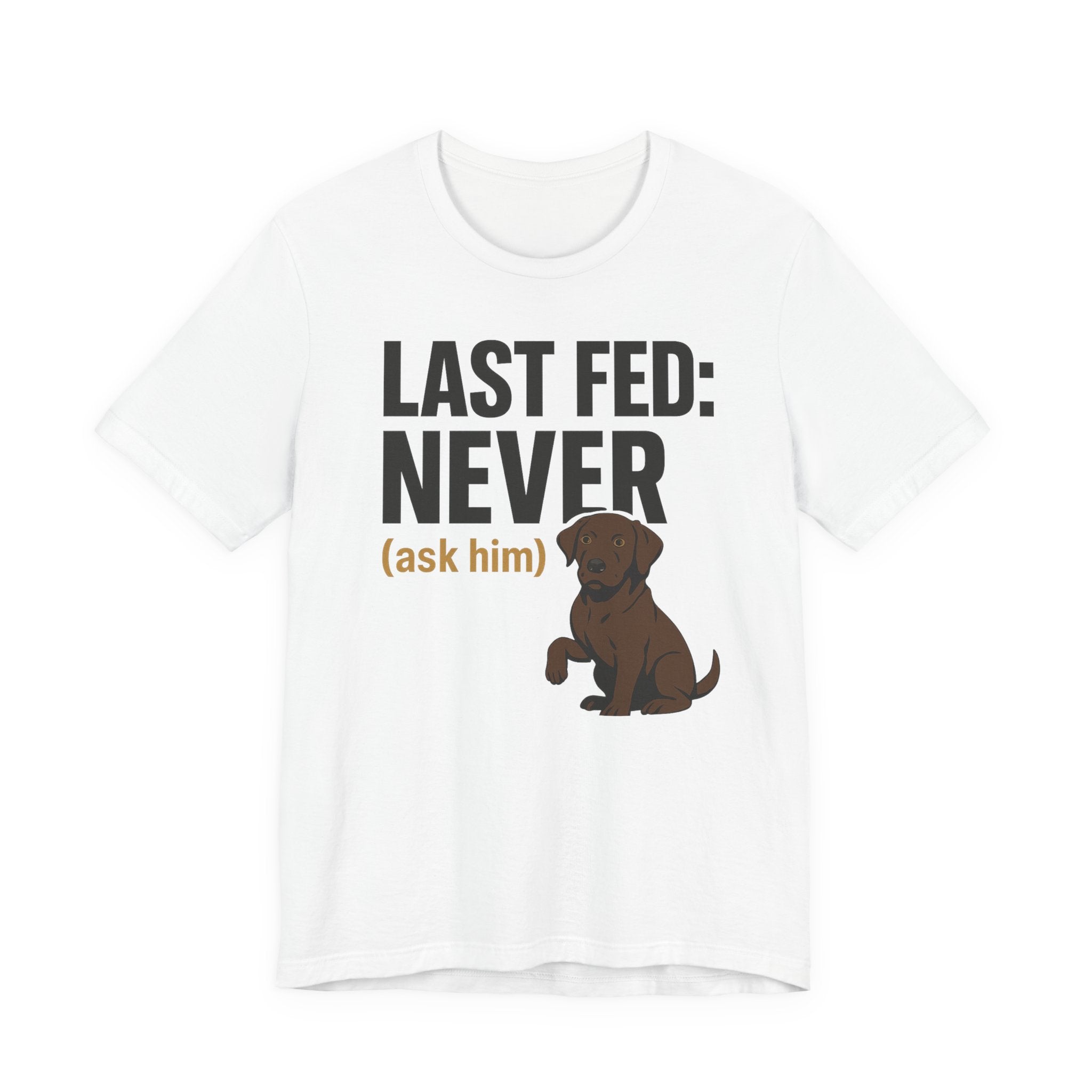 Chocolate Lab Last Fed Never Tee