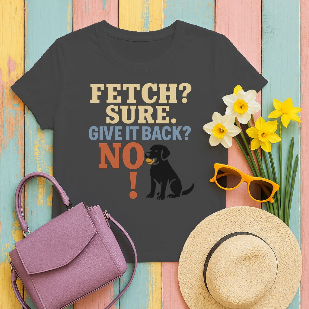 Fetch? Sure. Give It Back? No! - Funny Black Lab T-shirt in Dark Heather