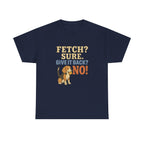 Fetch? Sure. Give It Back? No! - Funny Beagle Tee