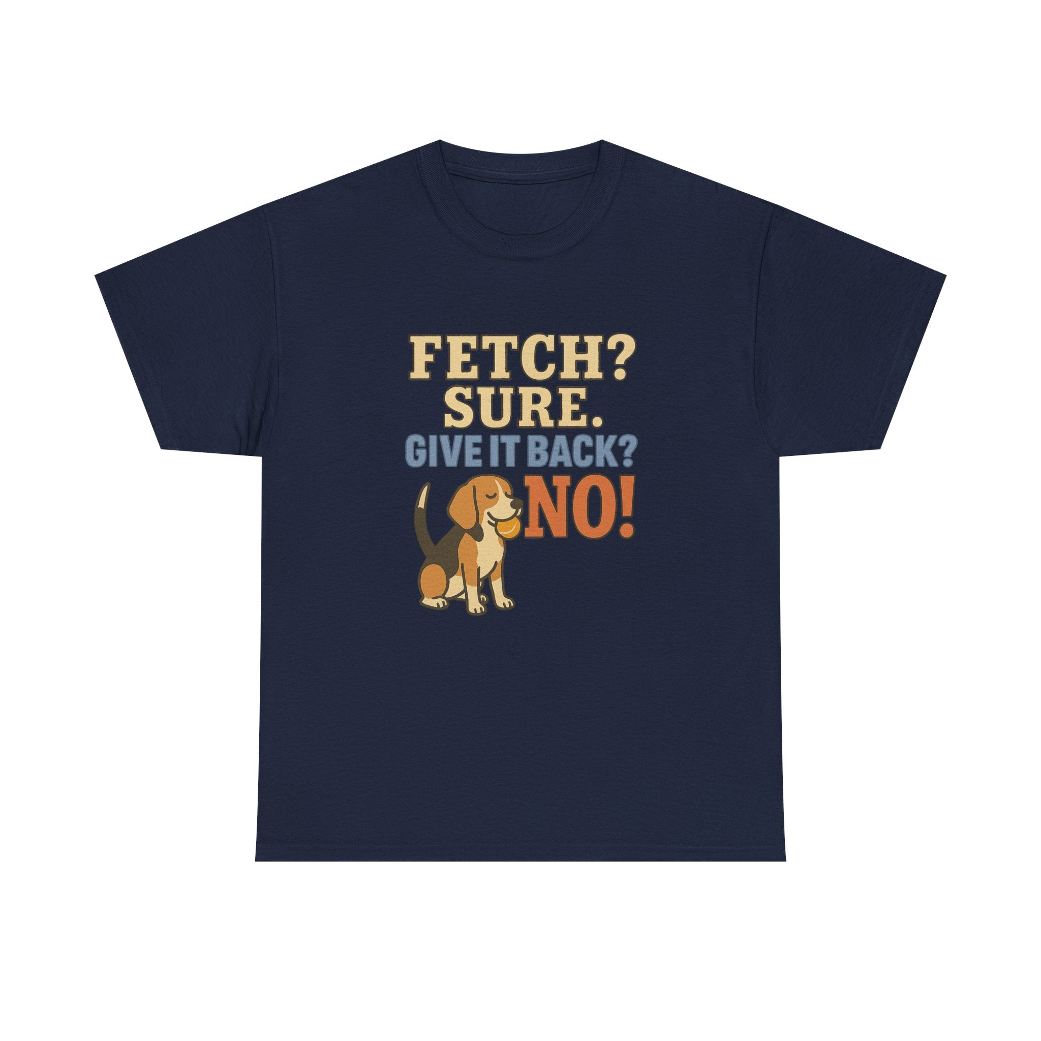 Fetch? Sure. Give It Back? No! - Funny Beagle Tee