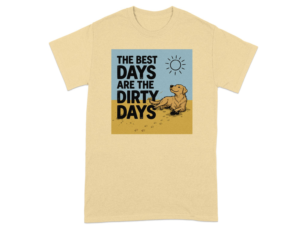 T-shirt graphic: dog lying in dirt, "The best days are the dirty days."