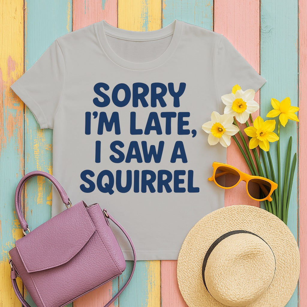 Sorry I'm Late I Saw a Squirrel T-Shirt in Ash