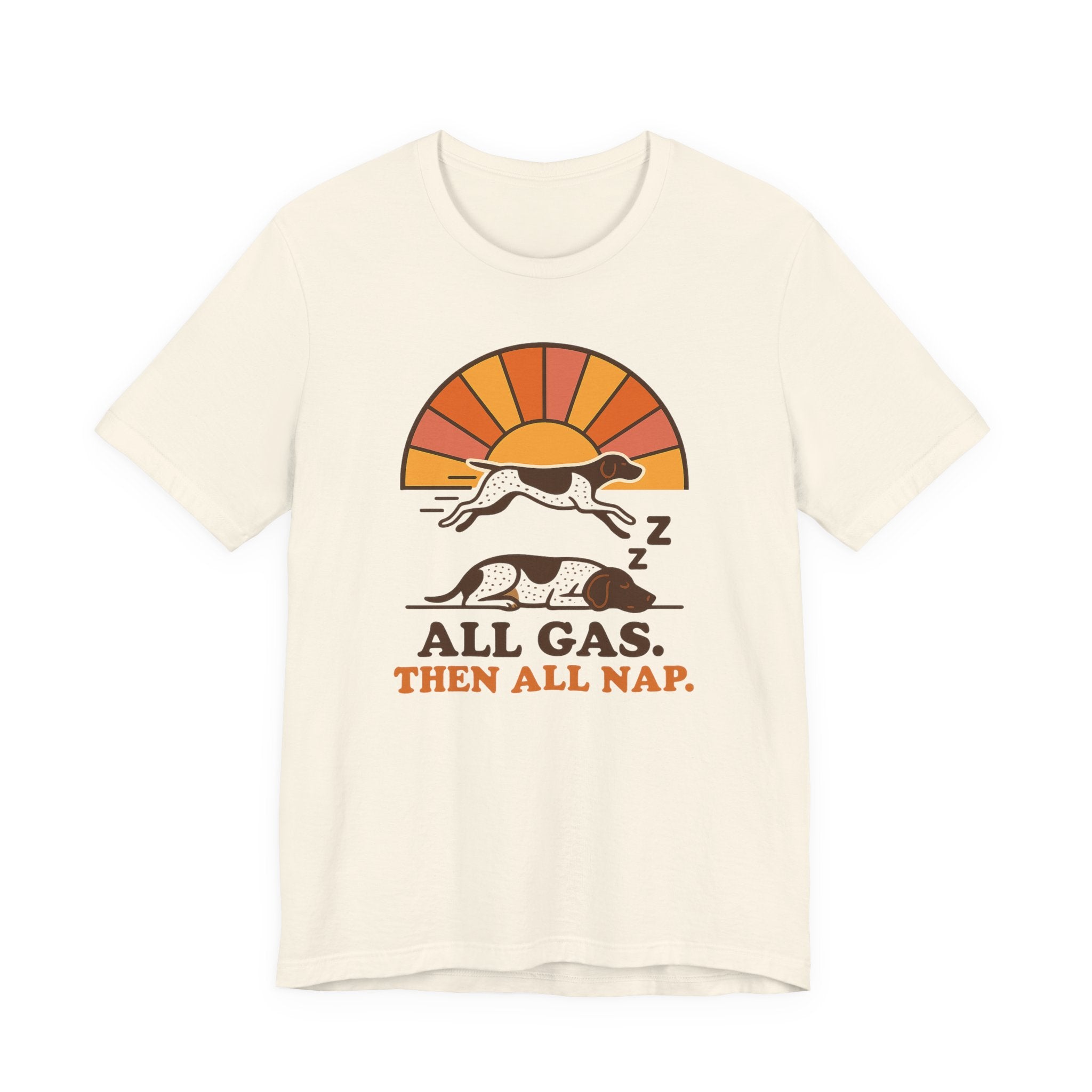 German Shorthaired Pointer All Gas Then All Nap Tee