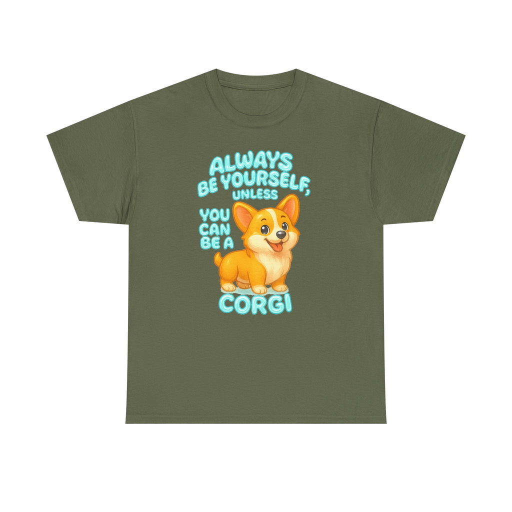 Unless You Can Be A Corgi T-Shirt