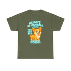 Unless You Can Be A Corgi T-Shirt