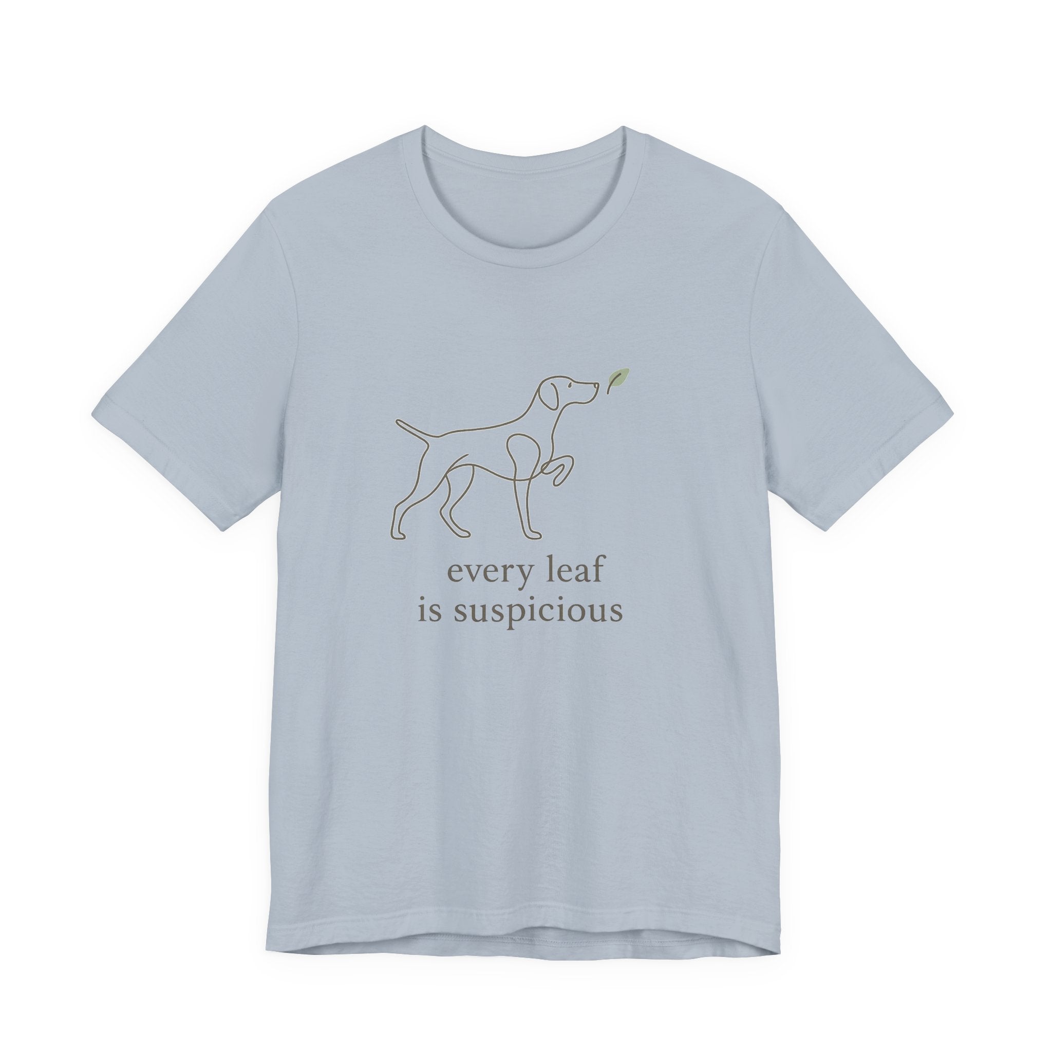 German Shorthaired Pointer Every Leaf Is Suspicious Tee