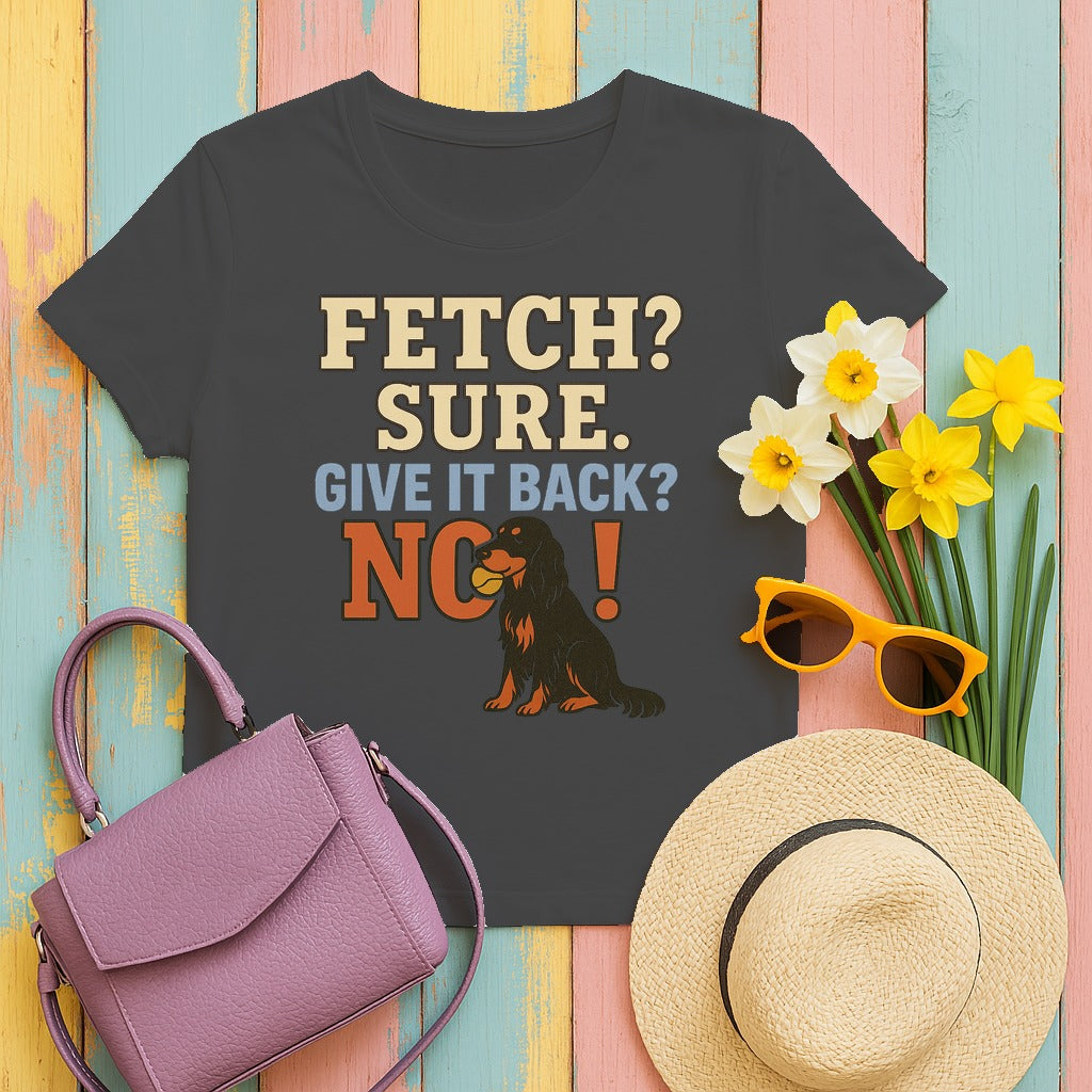 Fetch? Sure. Give It Back? No! - Funny Gordon Setter T-shirt in Dark Heather