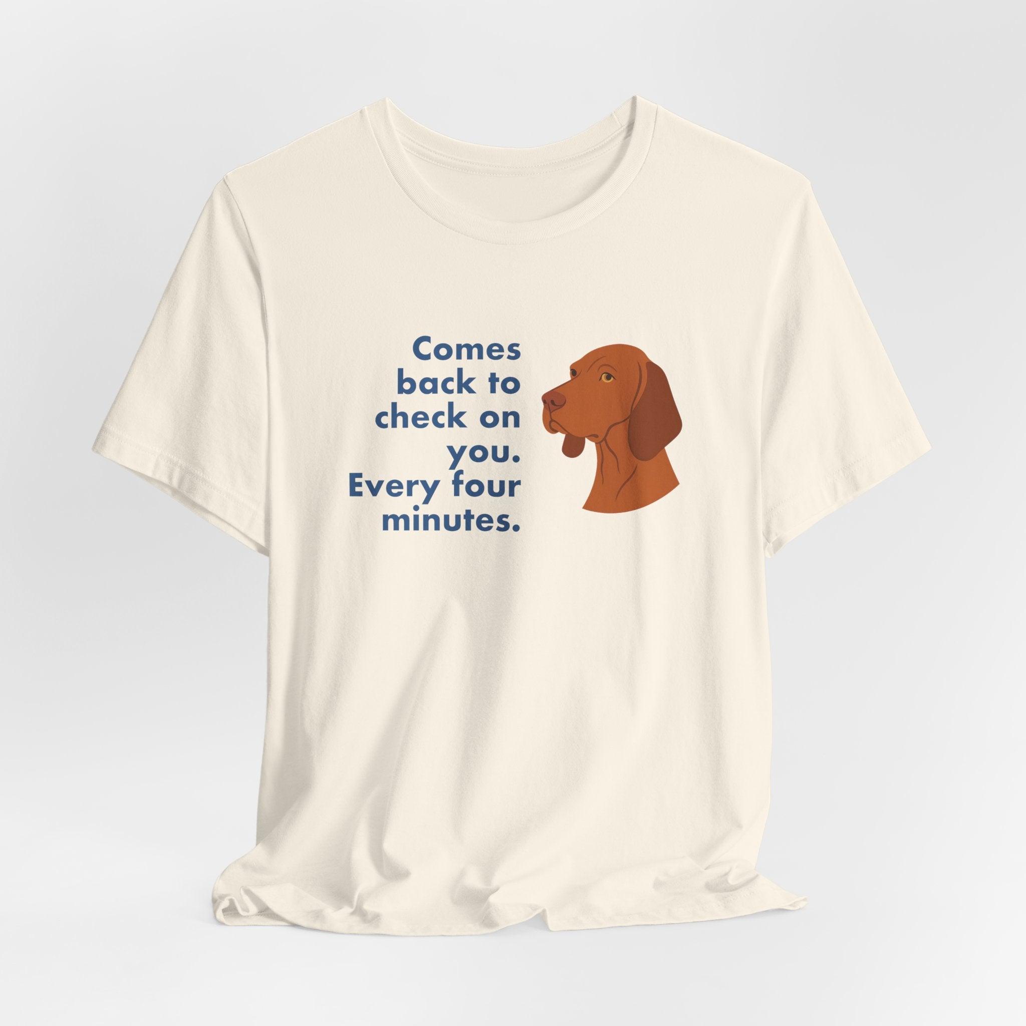 Vizsla Comes Back Every Four Minutes Tee