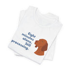Vizsla Eight Minutes Alone Still Processing Tee