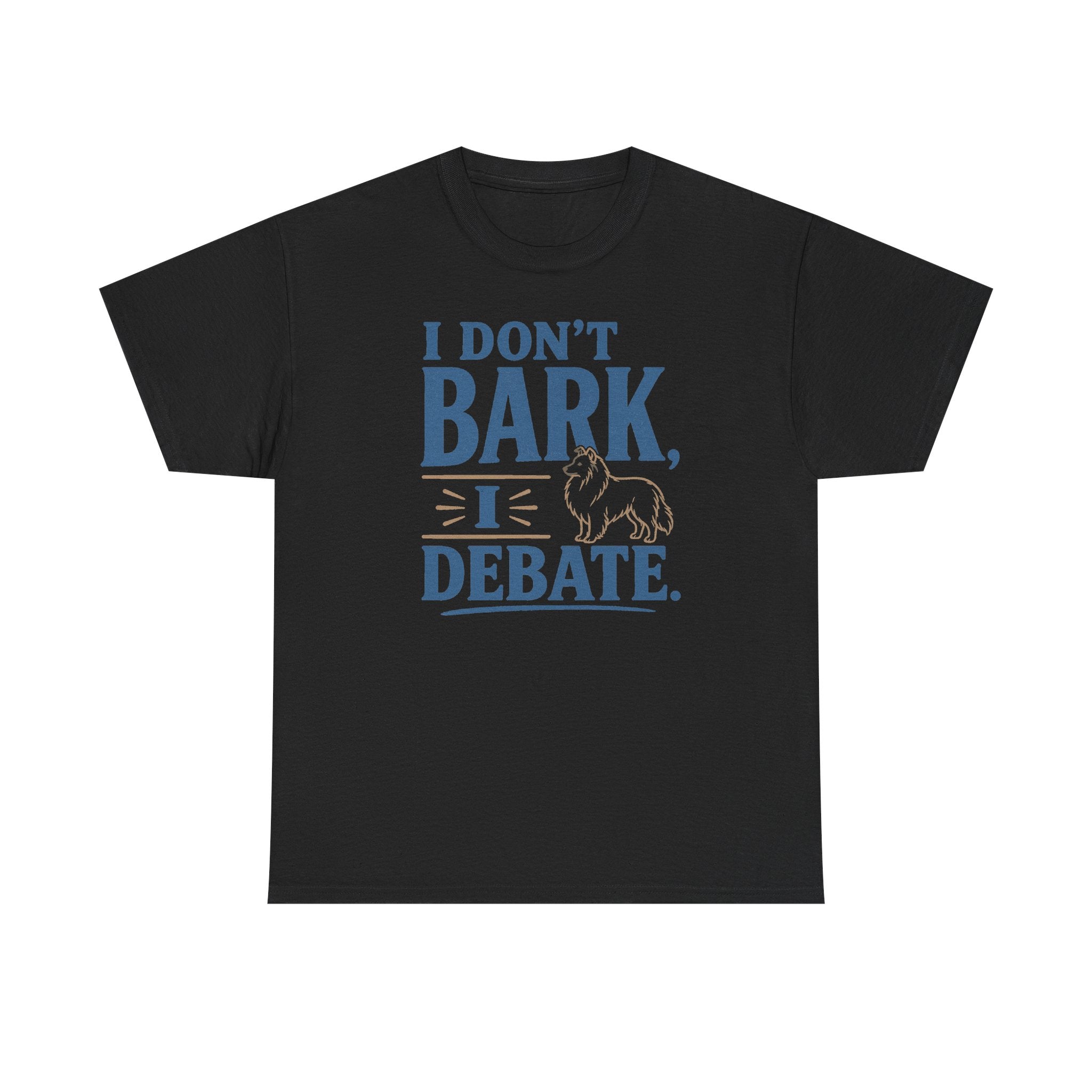 I Don't Bark, I Debate. Sheltie t-shirt