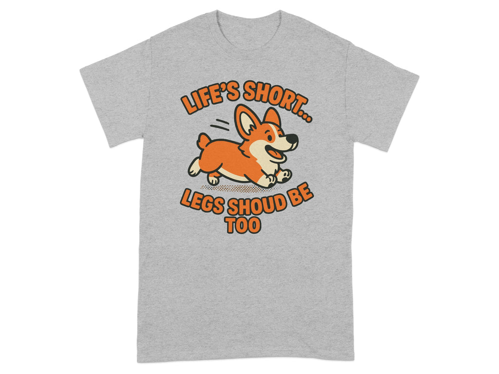 Life's Short Legs Should Be Too T-Shirt