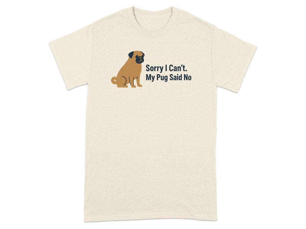 Light tan t-shirt with a cartoon pug and text reading "Sorry I Can't. My Pug Said No".