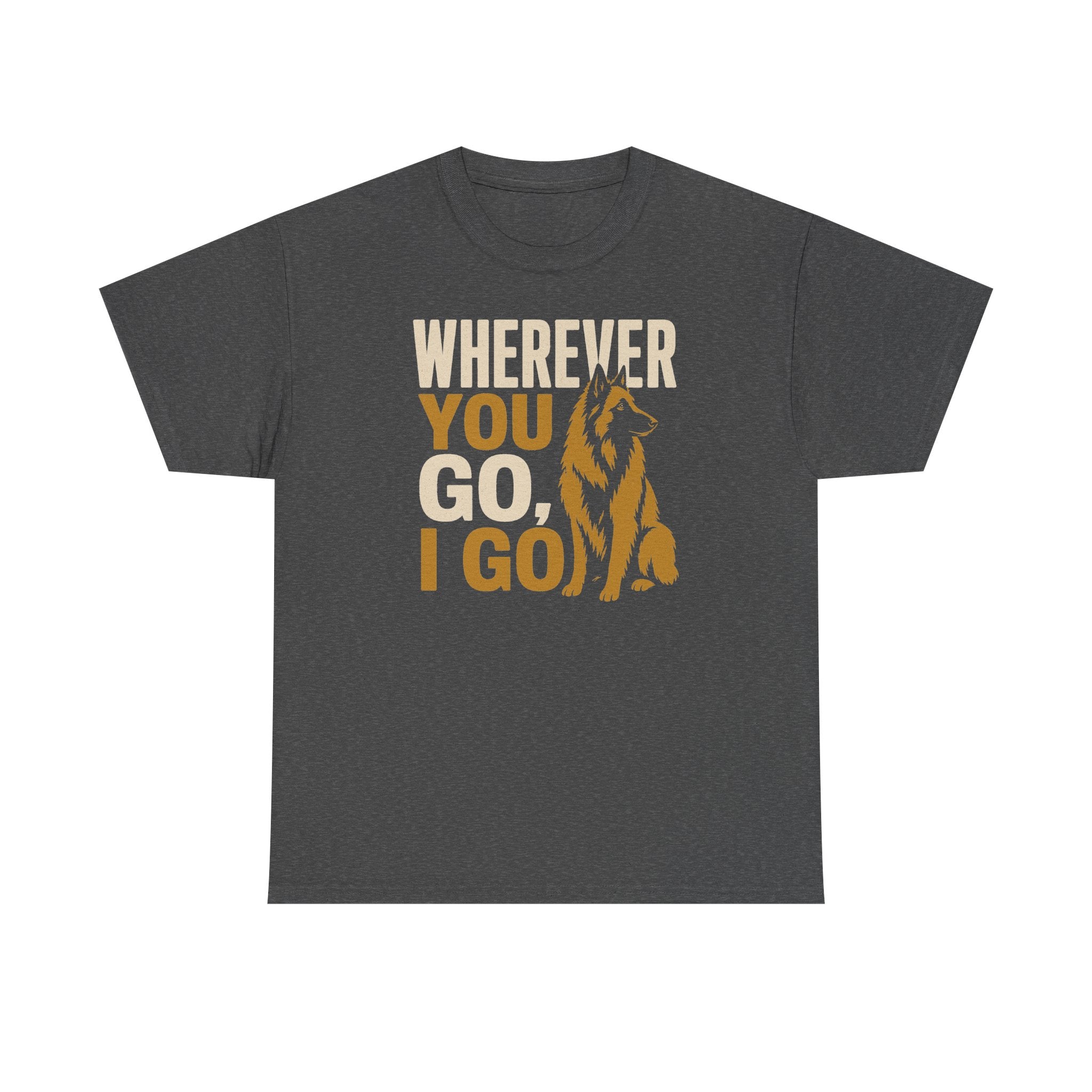 Wherever You Go, I Go Tervuren T-Shirt