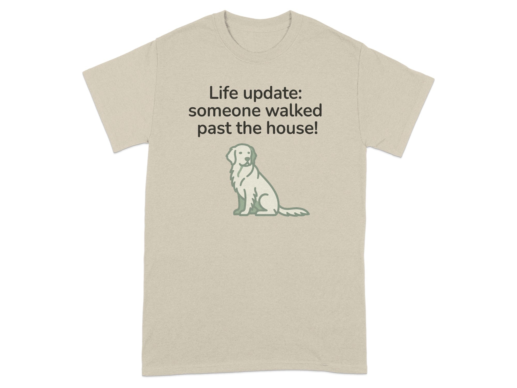 Beige t-shirt with a seated dog graphic and "Life update: someone walked past the house!" text.