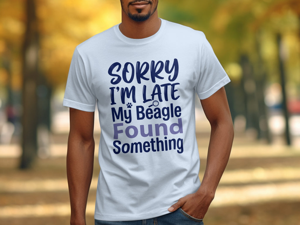 White t-shirt with text "Sorry I'm Late My Beagle Found Something".