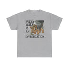 Every Walk is an Investigation Yorkshire Terrier T-Shirt