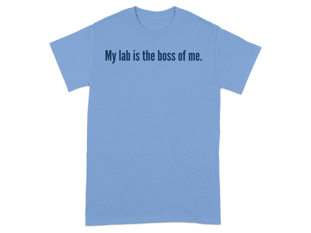 My lab is the boss of me. T-shirt product
