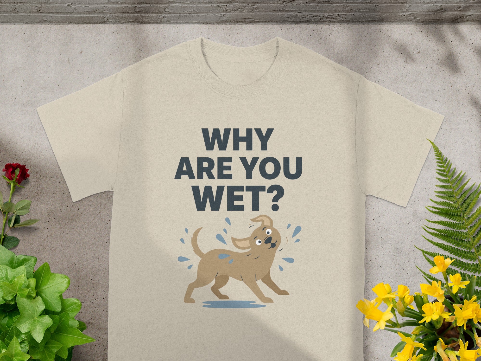 Why Are You Wet T-Shirt with Cute Wet Dog Design
