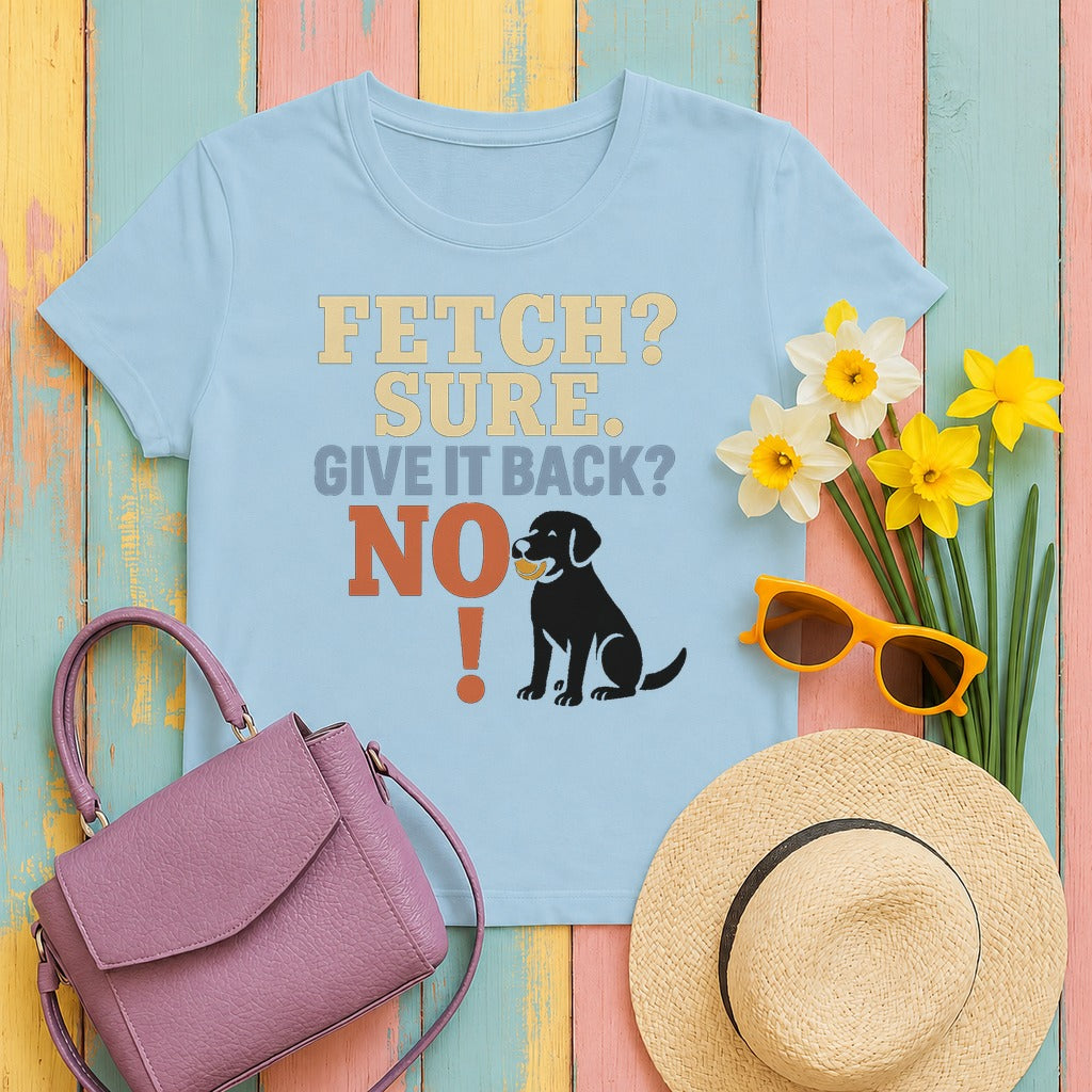 Fetch? Sure. Give It Back? No! - Funny Black Lab T-shirt in Light Blue