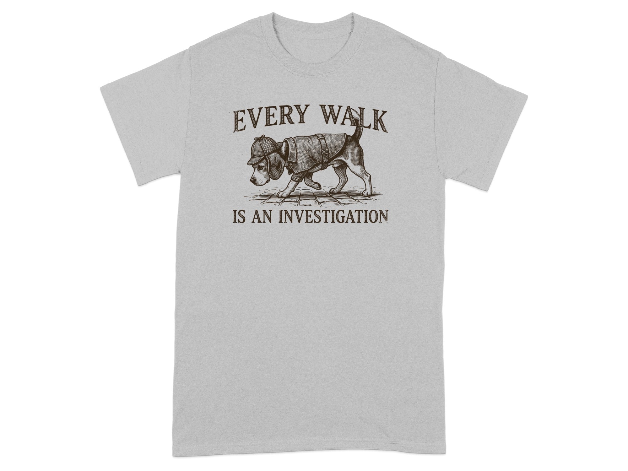 Grey t-shirt with a dog wearing a detective hat and text "EVERY WALK IS AN INVESTIGATION."