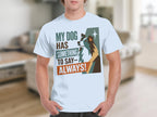White t-shirt with dog illustration and text "MY DOG HAS SOMETHING TO SAY - ALWAYS!".