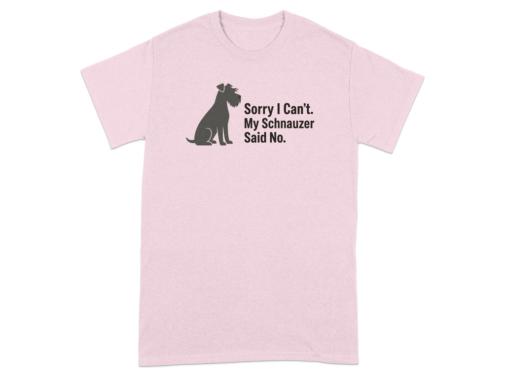 Pink t-shirt with a Schnauzer silhouette and "Sorry I Can't. My Schnauzer Said No." text.