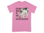 Every Walk Is An Investigation T-Shirt