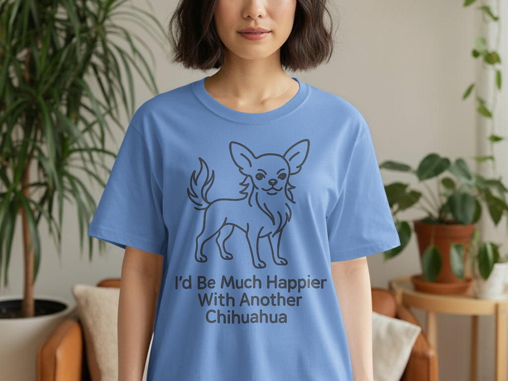 Blue t-shirt with line drawing of a chihuahua and text "I'd Be Much Happier With Another Chihuahua".