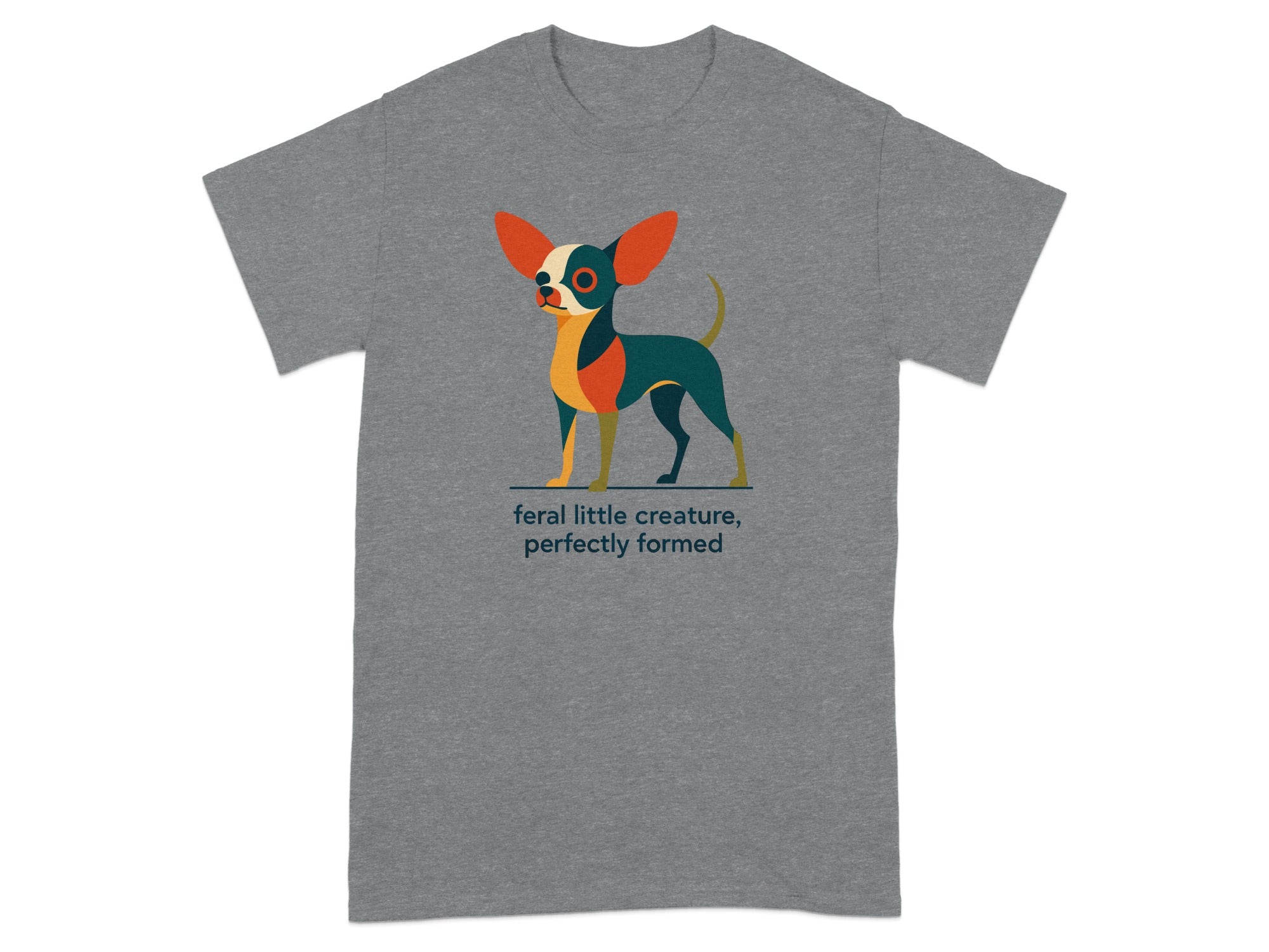 Grey t-shirt with a stylized chihuahua illustration and the text "feral little creature, perfectly formed".
