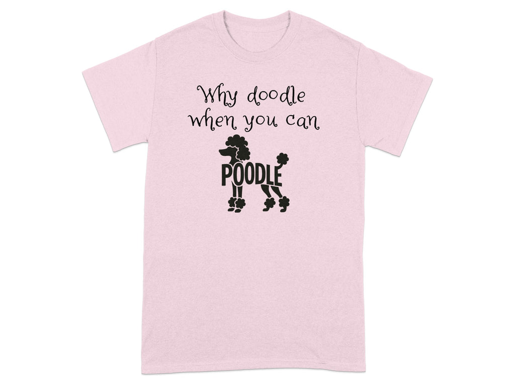 Why Doodle When You Can Poodle Funny T-shirt
