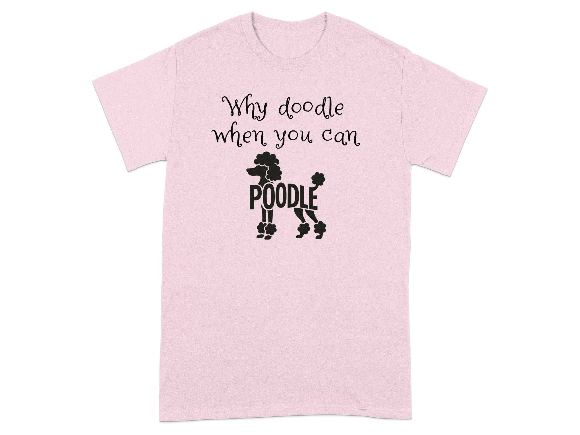 Why Doodle When You Can Poodle Funny T-shirt