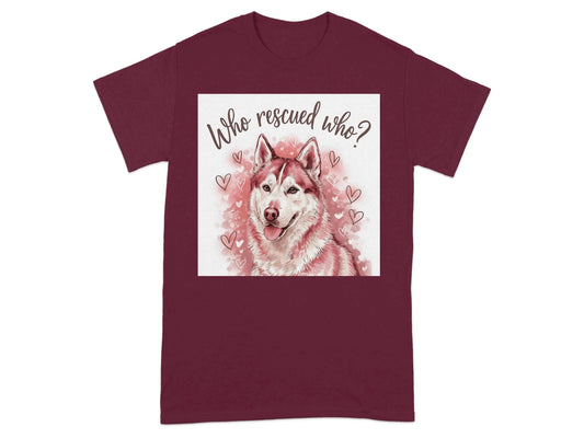 Adorable Husky Who Rescued Who Heart Design T-Shirts Maroon T-shirt