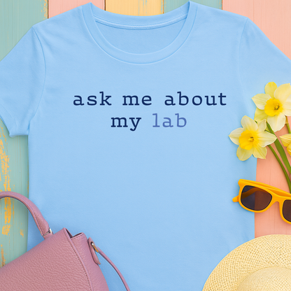 'Ask me about my lab' Text Design T-Shirt