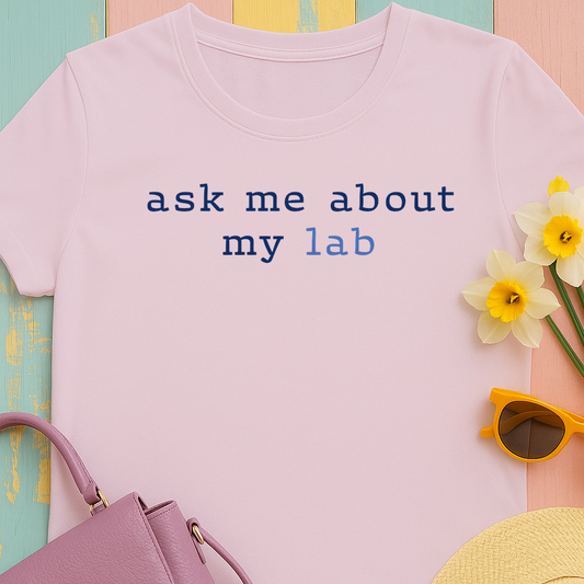 'Ask me about my lab' Text Design T-Shirt