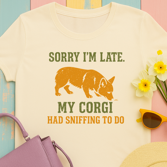 Corgi "Sorry I'm late, my corgi had sniffing to do" T-shirt