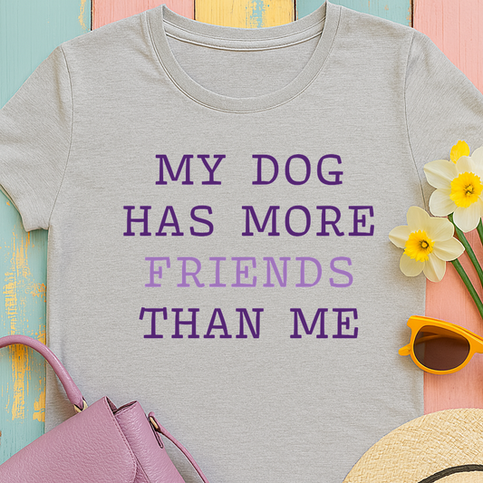 Cute shirt "My dog has more friends than me" T-shirt