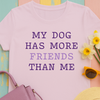 Cute shirt "My dog has more friends than me" T-shirt