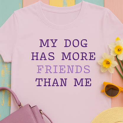 Cute shirt "My dog has more friends than me" T-shirt
