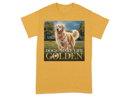 Dogs Make Life Golden Design T-Shirts Gold T-shirt